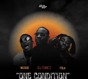 DJ Tunez – One Condition (Ft. Wizkid & Fola)