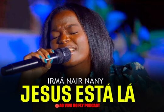 Irmã Nair Nany - Jesus Esta Lá (Aao Vivo no Fly Podcast)