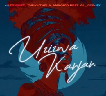 Jazzworx, MaWhoo & Thukuthela ft GL_Ceejay – Uzizwa Kanjan